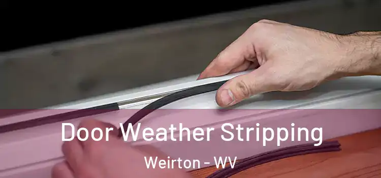 Door Weather Stripping Weirton - WV